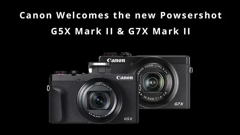 Canon Welcomes The New PowserShot G5X Mark II & G7X Mark III