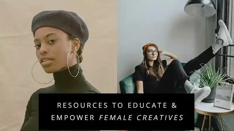 Curated Resources for Educating, Empowering & Inspiring Female-Identifying Creatives