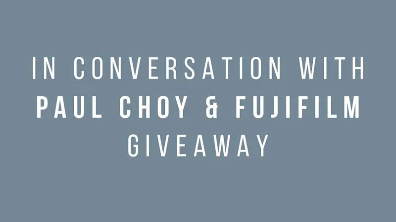 In Conversation With Paul Choy & Fujifilm Giveaway