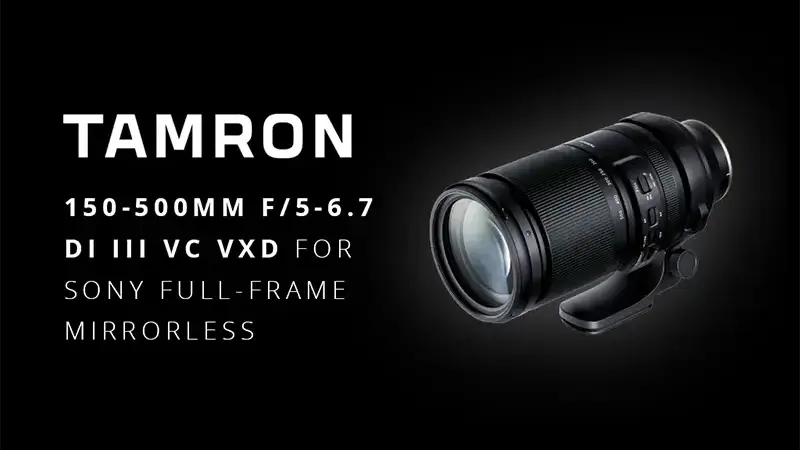 The New Tamron 150-500mm F/5-6.7 Lens: Set Your Creative Vision Free