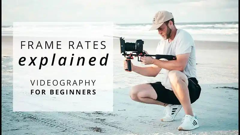 Videography For Beginners: Video Frame Rates Explained